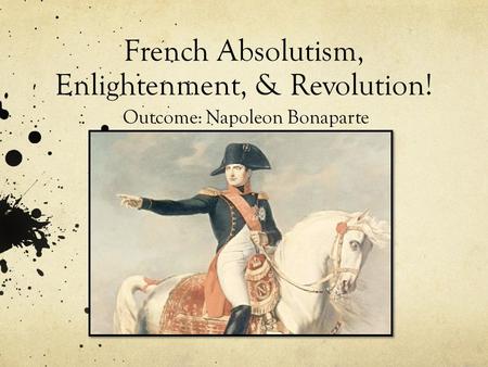 French Absolutism, Enlightenment, & Revolution!