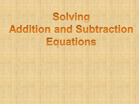 Rules to Remember When solving an equation, the goal is to get the variable by itself. Addition and Subtraction are inverse operations. (opposites) Multiplication.