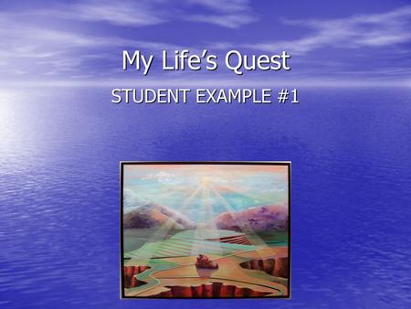 My Life’s Quest STUDENT EXAMPLE #1. Who am I? I am someone who enjoys the small moments in life. I am someone who enjoys the small moments in life. I.