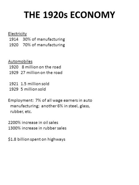 THE 1920s ECONOMY Electricity 1914 30% of manufacturing 1920 70% of manufacturing Automobiles 1920 8 million on the road 1929 27 million on the road 1921.