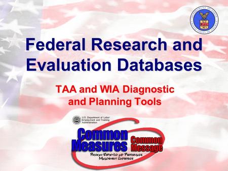 Federal Research and Evaluation Databases TAA and WIA Diagnostic and Planning Tools.