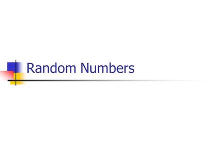 Random Numbers. Are a series of numbers that have no pattern to them Ex) 7, 31, 4, 9, 8, 99… Random Numbers are used in… - Computer Games - Lotteries(6-49)