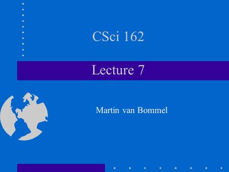 CSci 162 Lecture 7 Martin van Bommel. Random Numbers Until now, all programs have behaved deterministically - completely predictable and repeatable based.