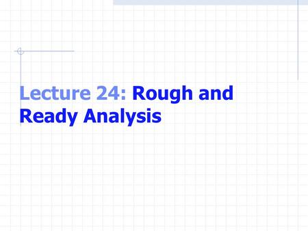 Lecture 24: Rough and Ready Analysis. MATLAB uses function names consistent with most major programming languages For example sqrt sin cos log.