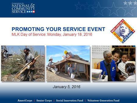 PROMOTING YOUR SERVICE EVENT MLK Day of Service: Monday, January 18, 2016 January 5, 2016.