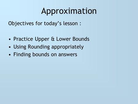 Approximation Objectives for today’s lesson :