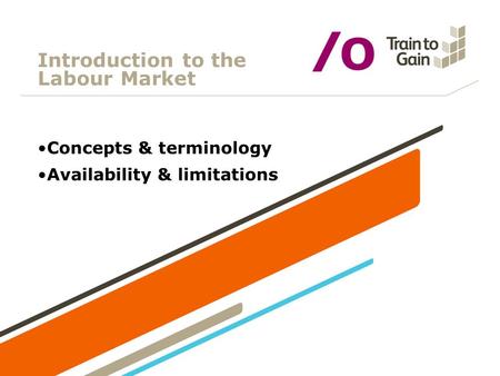 Introduction to the Labour Market Concepts & terminology Availability & limitations.