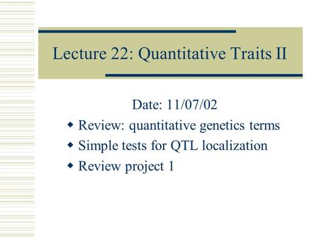 Lecture 22: Quantitative Traits II