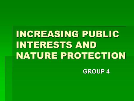 INCREASING PUBLIC INTERESTS AND NATURE PROTECTION GROUP 4.