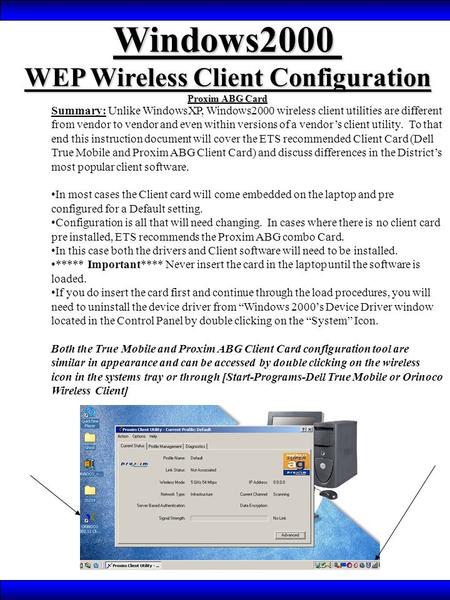 Summary: Unlike WindowsXP, Windows2000 wireless client utilities are different from vendor to vendor and even within versions of a vendor’s client utility.