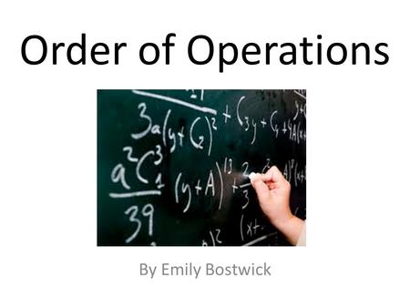 Order of Operations By Emily Bostwick. (4+5)×6 The first step to solving this problem is to calculate what is inside the parenthesis. (4+5)×6 = 9×6.