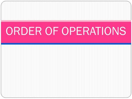 ORDER OF OPERATIONS. What is the correct method for solving numerical problems?