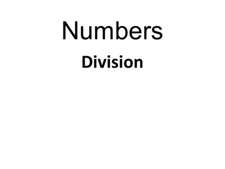 Numbers Division. Numbers There are a number of different ways to dividing numbers. There are even different ways of writing down how to divide numbers!