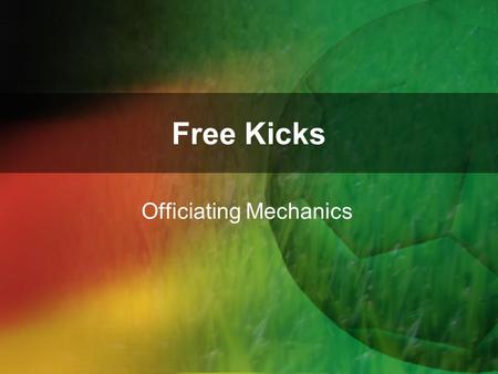 Free Kicks Officiating Mechanics. Stoppage of Play Team being fouled has rights. Quick Kick Distance (with one exception) Team taking quick kick, hits.