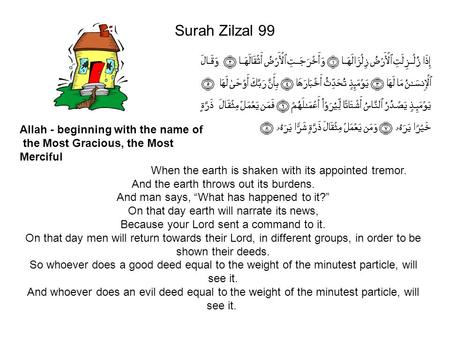 Surah Zilzal 99 Allah - beginning with the name of the Most Gracious, the Most Merciful When the earth is shaken with its appointed tremor. And the earth.