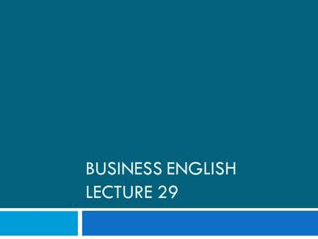 BUSINESS ENGLISH LECTURE 29. Synopsis  Presentation Skills continues…  What and How together  Presentation Skills workshop  Listening and Expansion.