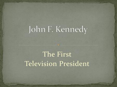 The First Television President. Why the celebrity treatment?