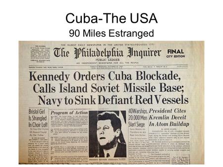 Cuba-The USA 90 Miles Estranged. Review Cuban Independence (Spanish-American War 1898) Platt Amendment Fulgencio Batista Fidel Castro Che Guevara 1959.