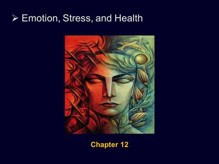  Emotion, Stress, and Health Chapter 12.  Emotion, Stress, and Health Theories of Emotion Emotions are a mix of physiological arousal, expressive behaviors,