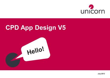 CPD App Design V5 Hello! July 2013. CPD App Design.