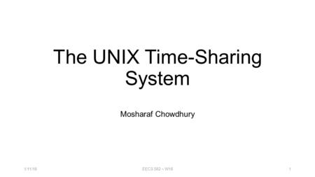 The UNIX Time-Sharing System Mosharaf Chowdhury EECS 582 – W1611/11/16.