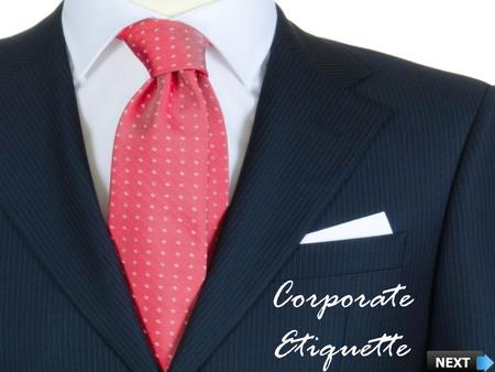 Corporate Etiquette. Explain What is Corporate Etiquette List the Benefits of Corporate Etiquette Explain How to Show Etiquette in Communication List.