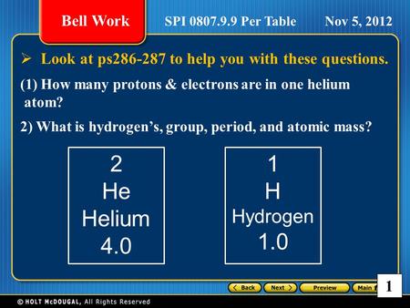 Chapter 15 SPI 0807.9.9 Per Table Bell Work TALK  Look at ps286-287 to help you with these questions. (1)How many protons & electrons are in one helium.