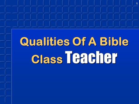 1 Qualities Of A Bible Class Teacher. 2IntroductionIntroduction James 3:1James 3:1 “My brethren, be not many masters, (teachers) knowing that we shall.