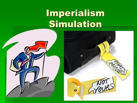 Imperialism Simulation. So far this semester, you have learned about the rise of European power and leadership in the world (Greece, Rome & Religion,