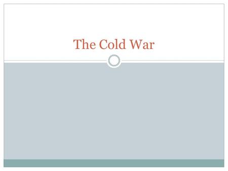 The Cold War.