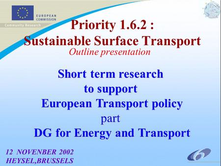 Short term research to support European Transport policy European Transport policypart DG for Energy and Transport DG for Energy and Transport Outline.