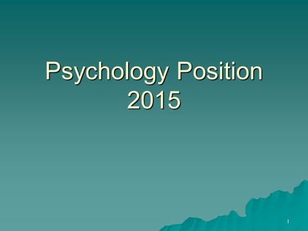 Psychology Position 2015 1. Course Demand  Psyc& 100 –Requirement for programs  Math Education, Biology Education, Chemistry Education, General Science.