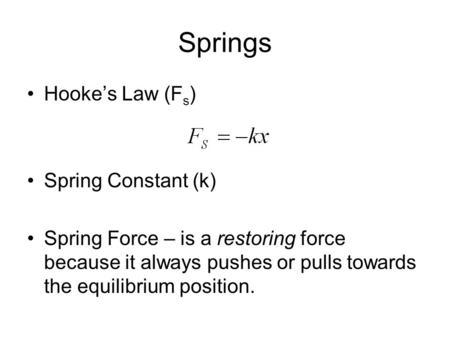 Springs Hooke’s Law (Fs) Spring Constant (k)