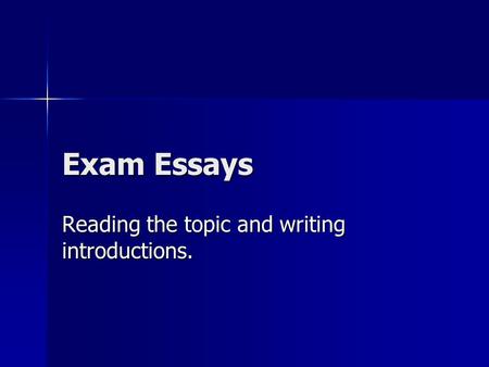 Exam Essays Reading the topic and writing introductions.