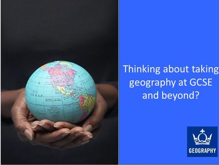 Thinking about taking geography at GCSE and beyond?