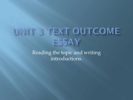 Reading the topic and writing introductions..  Each topic will enable and require students to address the full range of key knowledge and skills.range.