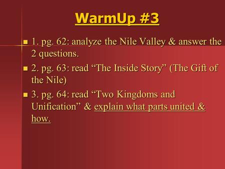 WarmUp #3 1. pg. 62: analyze the Nile Valley & answer the 2 questions. 1. pg. 62: analyze the Nile Valley & answer the 2 questions. 2. pg. 63: read “The.