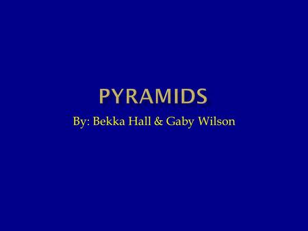 By: Bekka Hall & Gaby Wilson. Egypt’s pyramids are the oldest stone buildings in the world. They were built nearly 5,000 years ago. Sometimes up to 100,000.