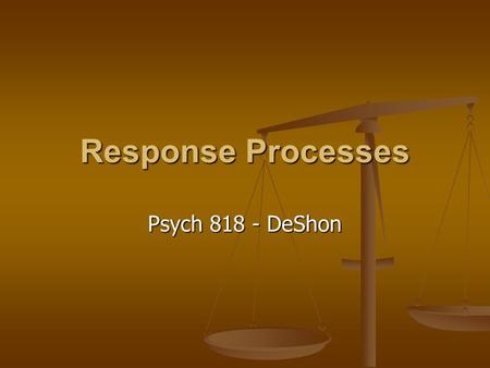 Response Processes Psych 818 - DeShon. Response Elicitation Completion Completion Requires production Requires production Allows for creative responses.