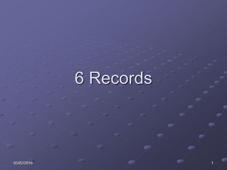 05/02/20161 6 Records. 205/02/2016 Learning Objectives State: The difference between records and arrays. The difference between records and arrays. How.