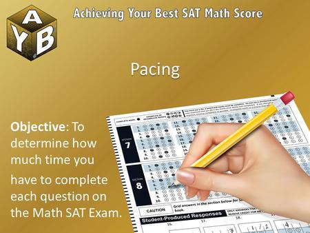 Pacing Objective: To determine how much time you have to complete each question on the Math SAT Exam.