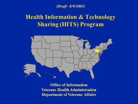 (Draft - 8/9/2003) Health Information & Technology Sharing (HITS) Program Office of Information Veterans Health Administration Department of Veterans Affairs.