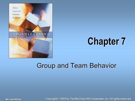 Copyright © 2003 by The McGraw-Hill Companies, Inc. All rights reserved McGraw-Hill/Irwin Chapter 7 Group and Team Behavior.