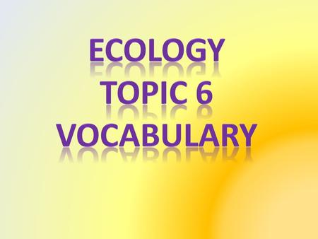 Abiotic– non living Autotroph– organism that makes it’s own food (producers, plants) Biodiversity– number of different types of organisms in an area Biosphere–