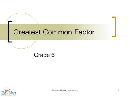 Copyright ©Ed2Net Learning, Inc.1 Greatest Common Factor Grade 6.