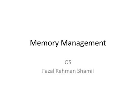 Memory Management OS Fazal Rehman Shamil. swapping Swapping concept comes in terms of process scheduling. Swapping is basically implemented by Medium.