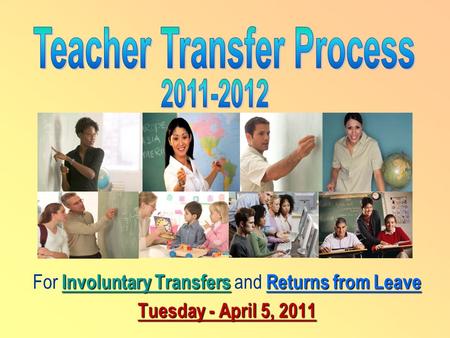 Involuntary TransfersReturns from Leave For Involuntary Transfers and Returns from Leave Tuesday - April 5, 2011.