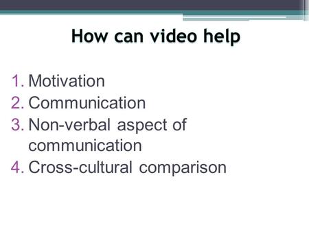 1. Motivation 2. Communication 3. Non-verbal aspect of communication 4. Cross-cultural comparison.