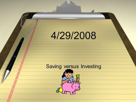 4/29/2008 Saving versus Investing. Saving Money stored away for a short term goal; usually in a savings account at a bank. This account has SMALL interest.