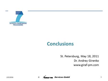 © Services GmbH Conclusions 2/5/2016 1 St. Petersburg, May 18, 2011 Dr. Andrey Girenko www.giraf-pm.com.